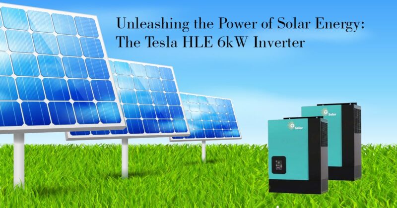 Unleashing the Power of Solar Energy: The Tesla HLE 6kW Inverter – Sun ...